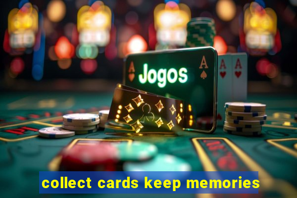 collect cards keep memories